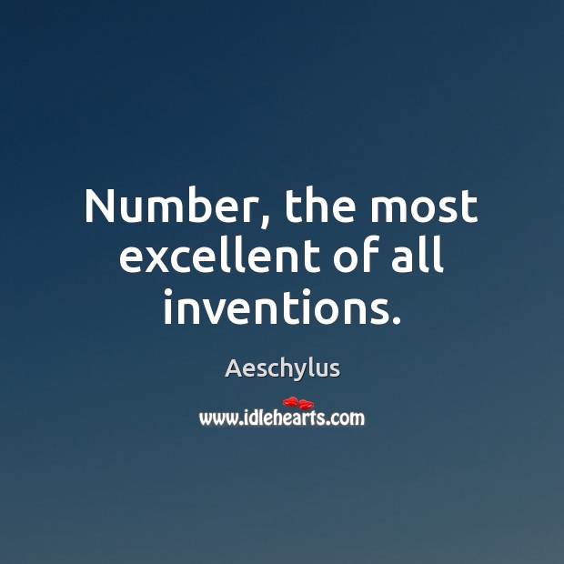 Number, the most excellent of all inventions. Aeschylus Picture Quote