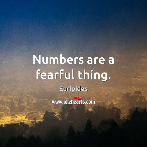 Numbers are a fearful thing. Image
