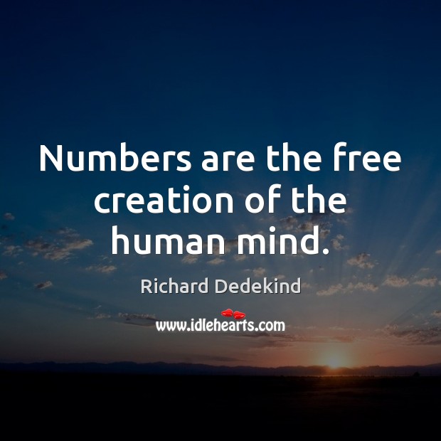 Numbers are the free creation of the human mind. Image