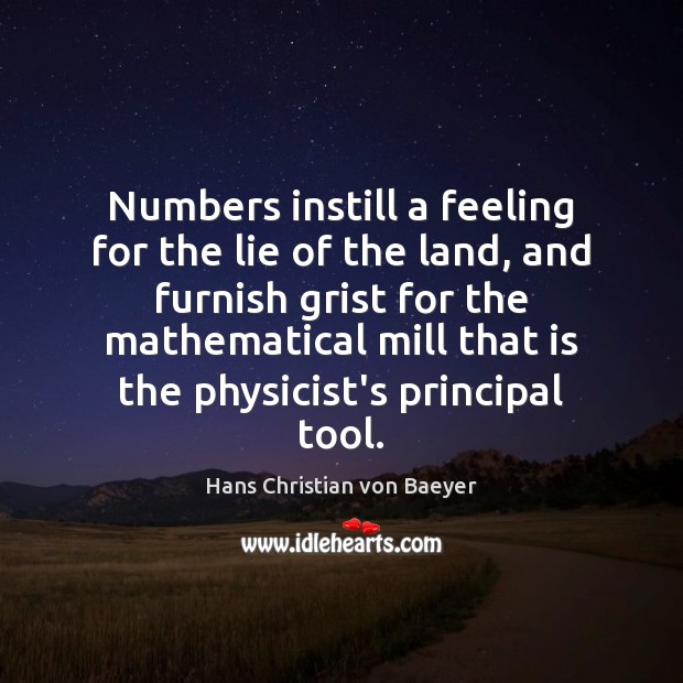 Numbers instill a feeling for the lie of the land, and furnish Hans Christian von Baeyer Picture Quote