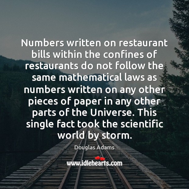 Numbers written on restaurant bills within the confines of restaurants do not Douglas Adams Picture Quote