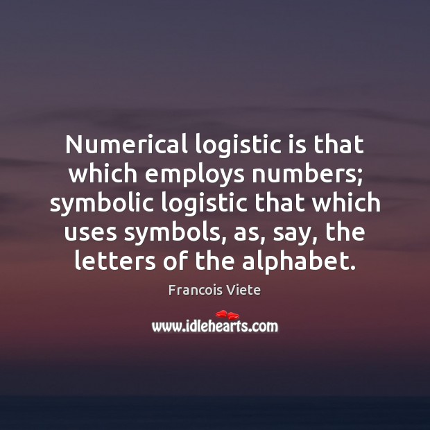 Numerical logistic is that which employs numbers; symbolic logistic that which uses Image