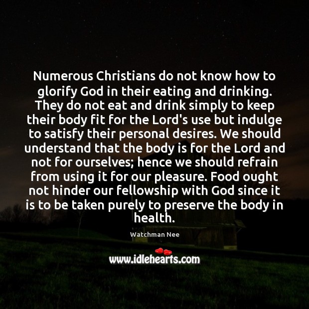 Numerous Christians do not know how to glorify God in their eating Watchman Nee Picture Quote