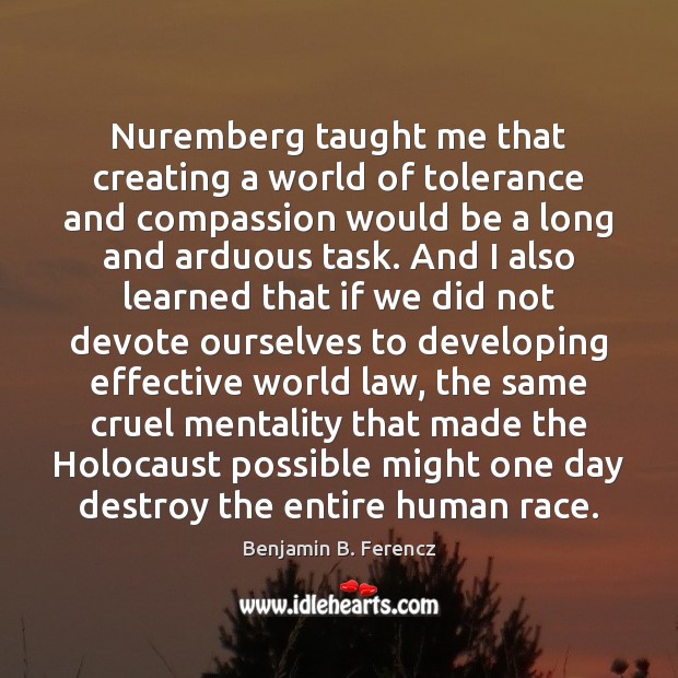 Nuremberg taught me that creating a world of tolerance and compassion would Image
