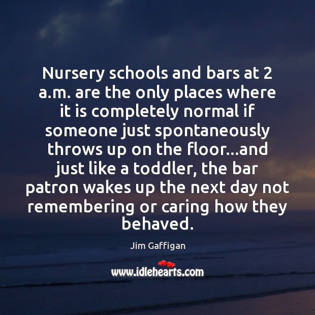 Nursery schools and bars at 2 a.m. are the only places where Care Quotes Image