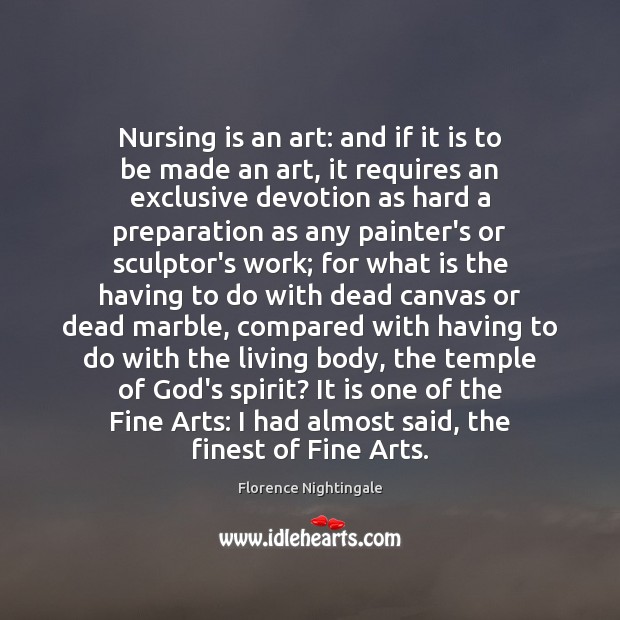 Nursing is an art: and if it is to be made an Image