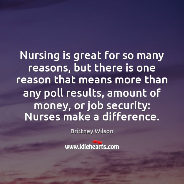 Nursing is great for so many reasons, but there is one reason Brittney Wilson Picture Quote