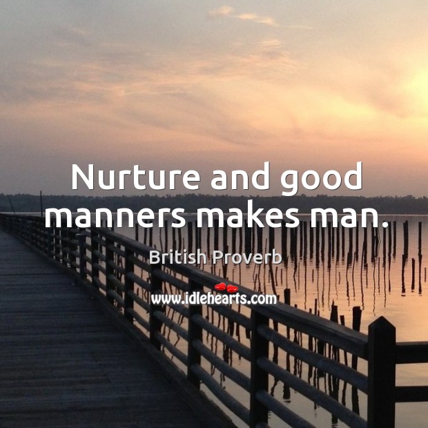 Nurture and good manners makes man. Image