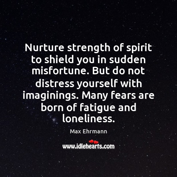 Nurture strength of spirit to shield you in sudden misfortune. But do Max Ehrmann Picture Quote