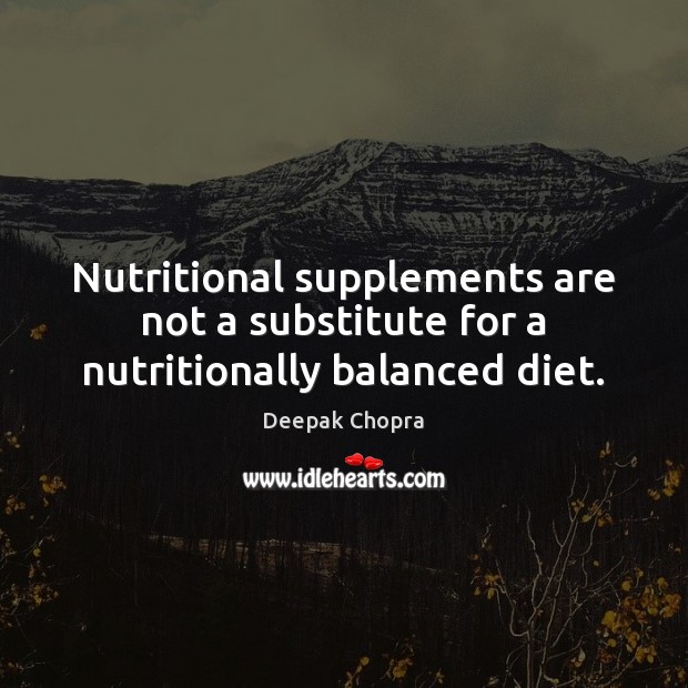 Nutritional supplements are not a substitute for a nutritionally balanced diet. 