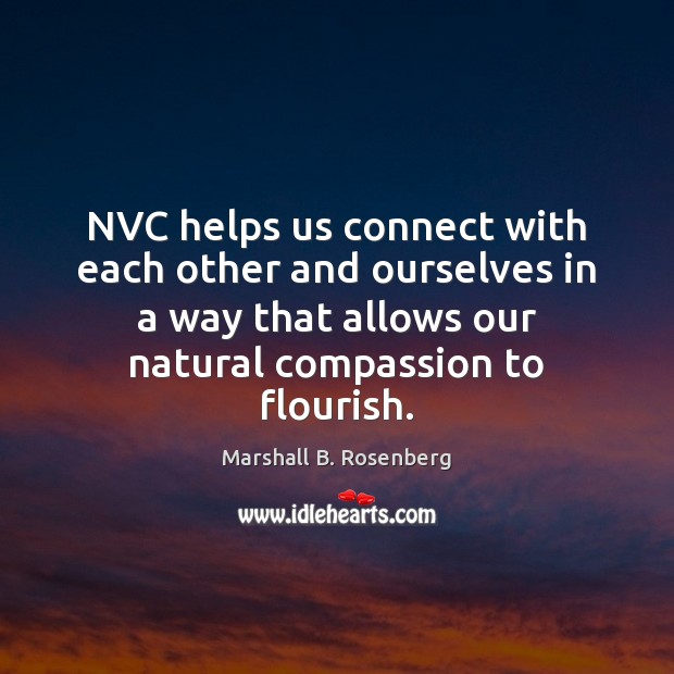 NVC helps us connect with each other and ourselves in a way Marshall B. Rosenberg Picture Quote