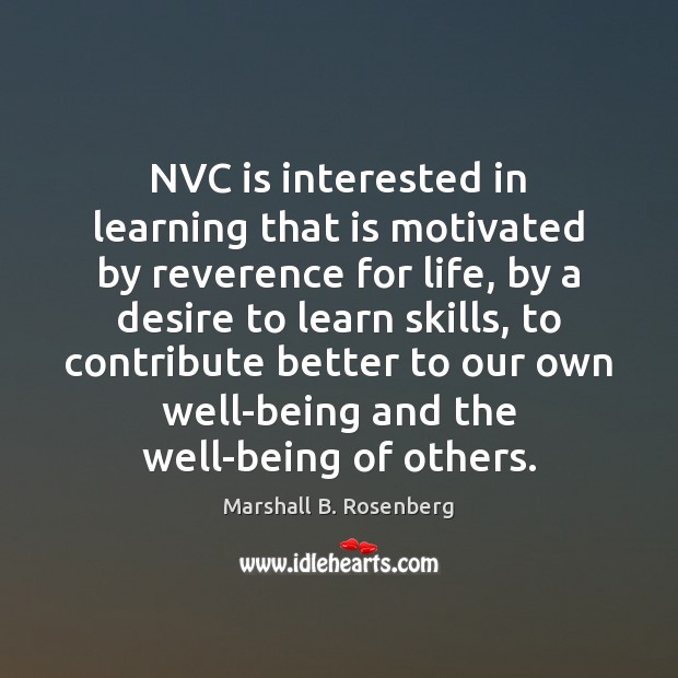 NVC is interested in learning that is motivated by reverence for life, Marshall B. Rosenberg Picture Quote