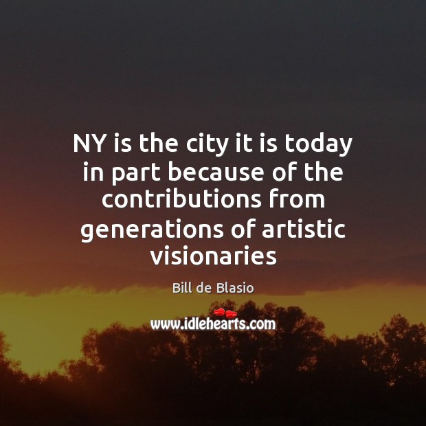 NY is the city it is today in part because of the Bill de Blasio Picture Quote