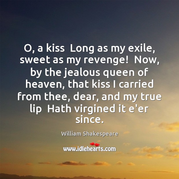 O, a kiss  Long as my exile, sweet as my revenge!  Now, William Shakespeare Picture Quote