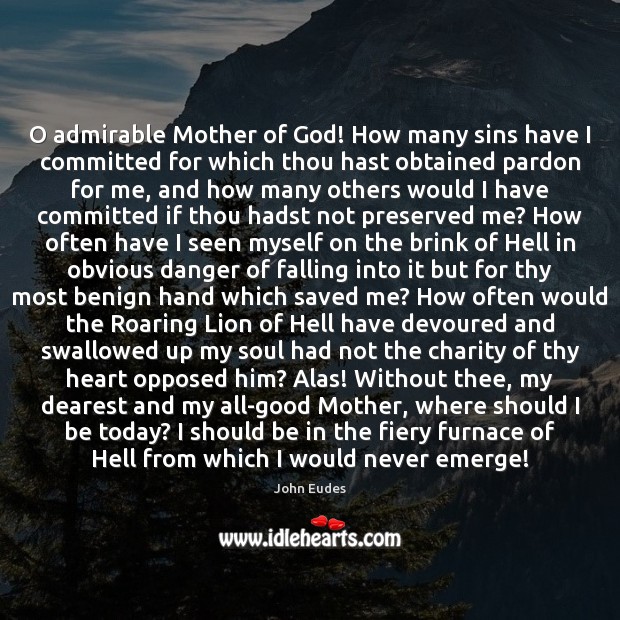 O admirable Mother of God! How many sins have I committed for John Eudes Picture Quote