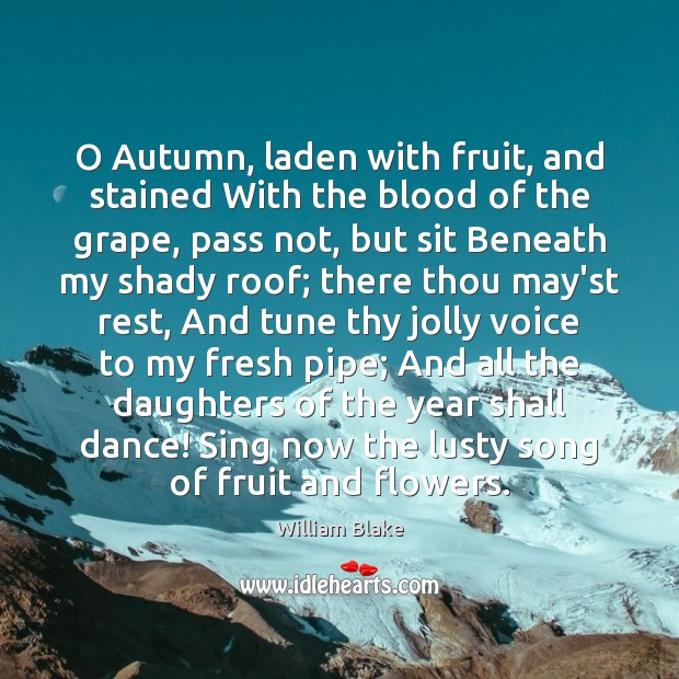 O Autumn, laden with fruit, and stained With the blood of the William Blake Picture Quote
