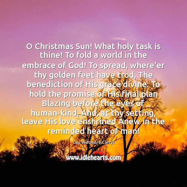 O Christmas Sun! What holy task is thine! To fold a world 