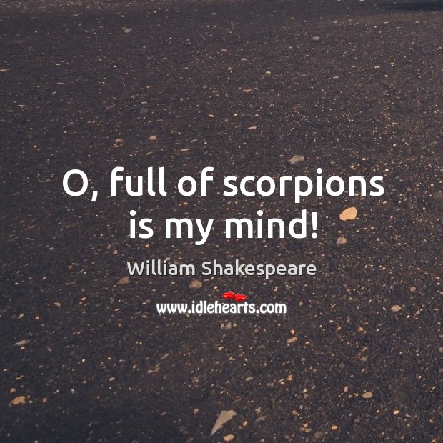 O, full of scorpions is my mind! Image