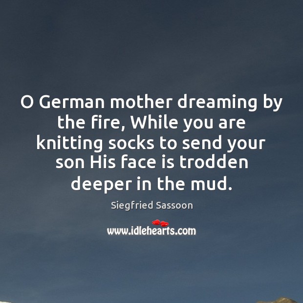 O German mother dreaming by the fire, While you are knitting socks Dreaming Quotes Image