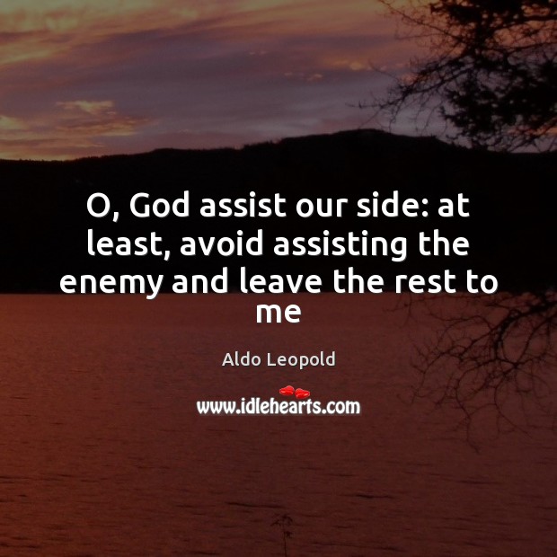O, God assist our side: at least, avoid assisting the enemy and leave the rest to me Enemy Quotes Image