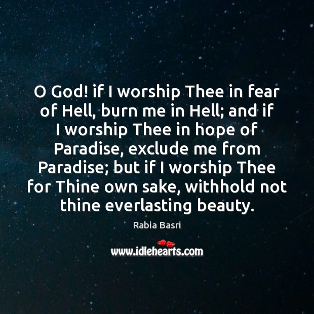 O God! if I worship Thee in fear of Hell, burn me Rabia Basri Picture Quote