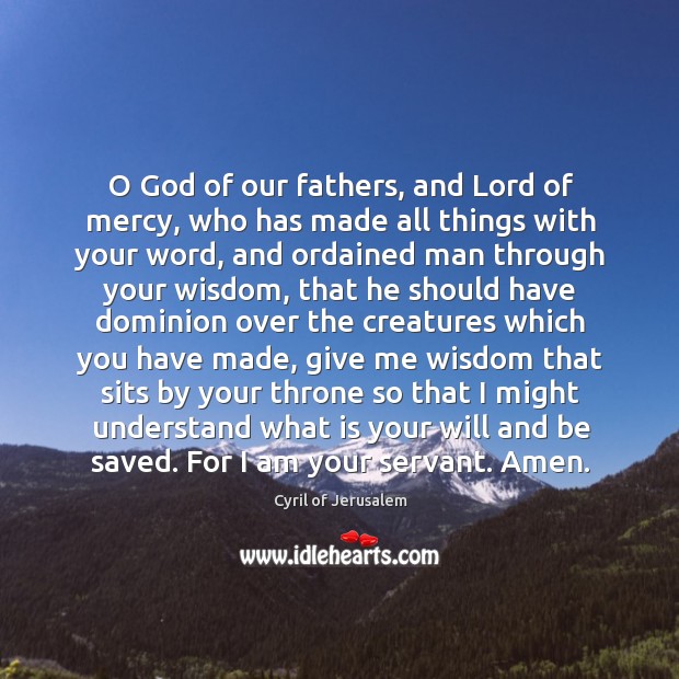 O God of our fathers, and Lord of mercy, who has made Cyril of Jerusalem Picture Quote