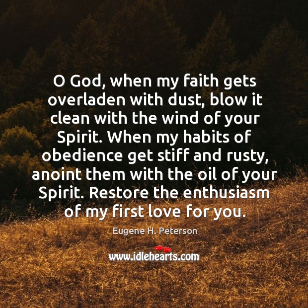 O God, when my faith gets overladen with dust, blow it clean Eugene H. Peterson Picture Quote