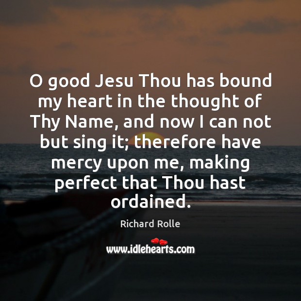 O good Jesu Thou has bound my heart in the thought of Richard Rolle Picture Quote