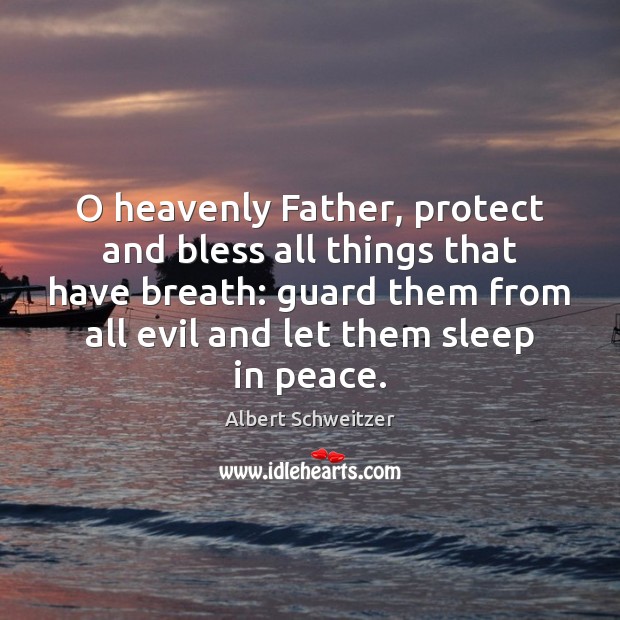 O heavenly Father, protect and bless all things that have breath: guard Albert Schweitzer Picture Quote