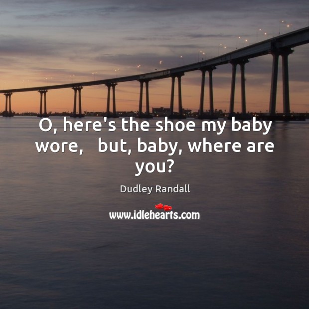 O, here’s the shoe my baby wore,   but, baby, where are you? Image