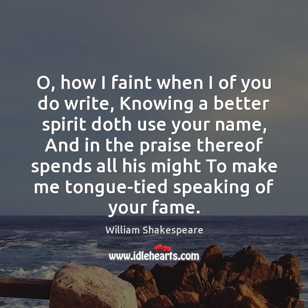 O, how I faint when I of you do write, Knowing a Image