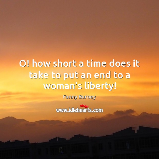 O! how short a time does it take to put an end to a woman’s liberty! Image