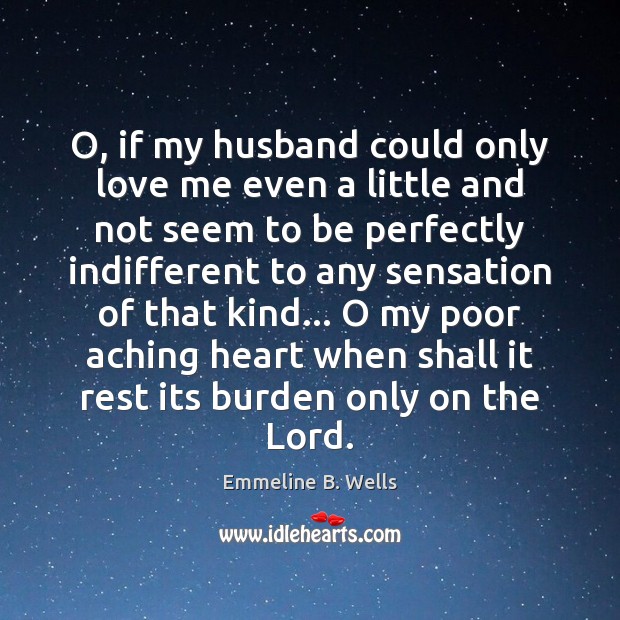 O, if my husband could only love me even a little and Love Me Quotes Image