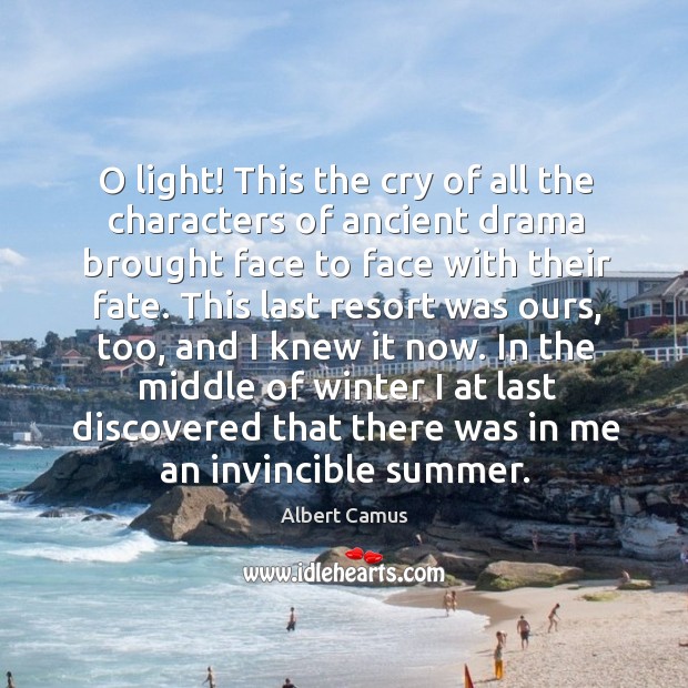 O light! This the cry of all the characters of ancient drama Albert Camus Picture Quote