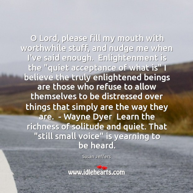 O Lord, please fill my mouth with worthwhile stuff, and nudge me Susan Jeffers Picture Quote