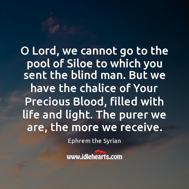 O Lord, we cannot go to the pool of Siloe to which Ephrem the Syrian Picture Quote