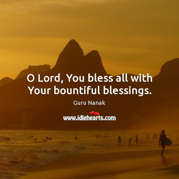 O Lord, You bless all with Your bountiful blessings. Blessings Quotes Image