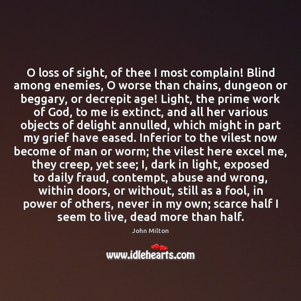 O loss of sight, of thee I most complain! Blind among enemies, John Milton Picture Quote