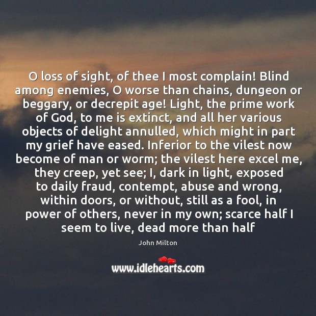 O loss of sight, of thee I most complain! blind among enemies Complain Quotes Image