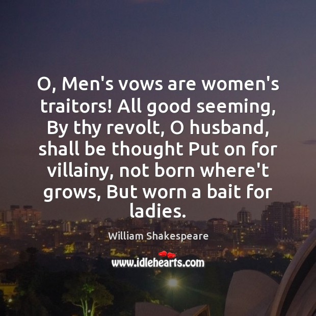 O, Men’s vows are women’s traitors! All good seeming, By thy revolt, William Shakespeare Picture Quote