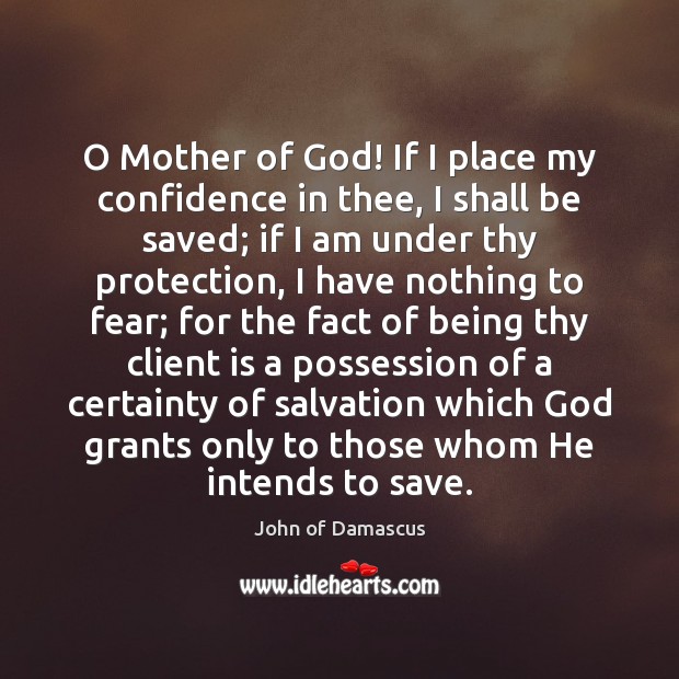 O Mother of God! If I place my confidence in thee, I John of Damascus Picture Quote