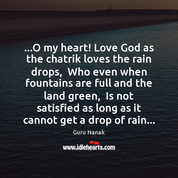 …O my heart! Love God as the chatrik loves the rain drops, Guru Nanak Picture Quote