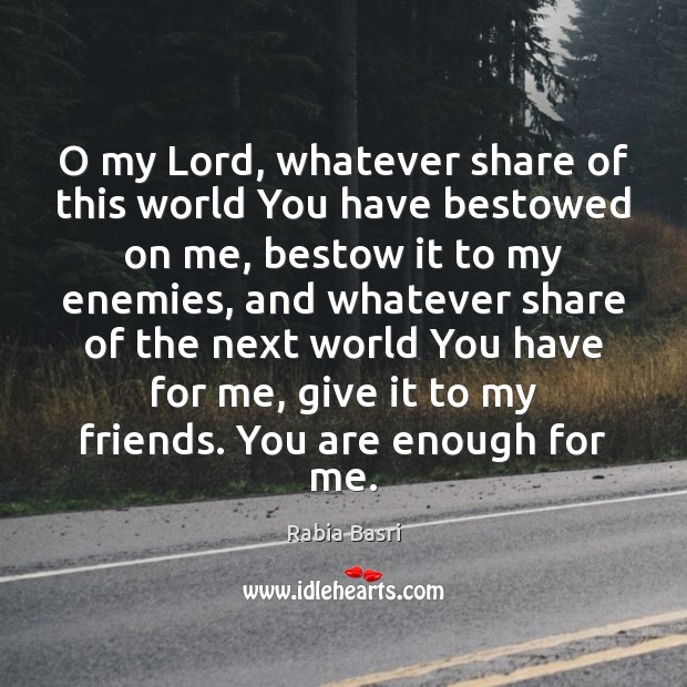 O my Lord, whatever share of this world You have bestowed on Rabia Basri Picture Quote