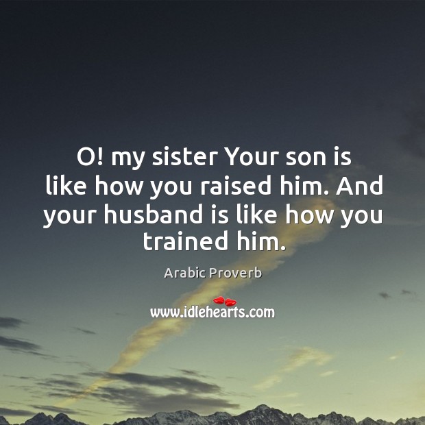 O! my sister your son is like how you raised him. Son Quotes Image