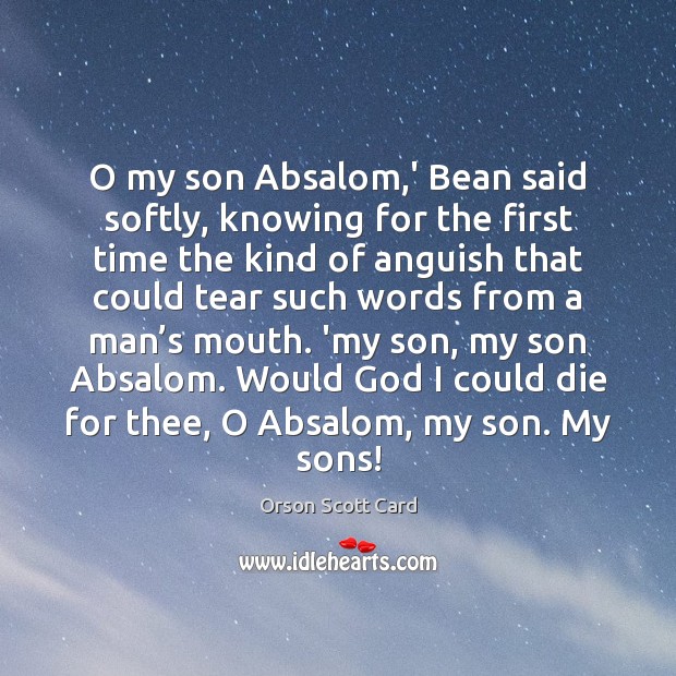 O my son Absalom,’ Bean said softly, knowing for the first Orson Scott Card Picture Quote