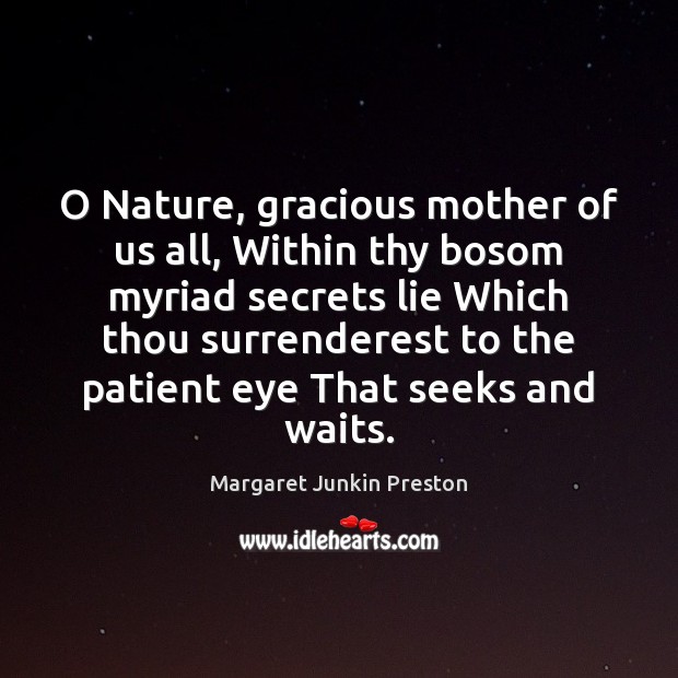 O Nature, gracious mother of us all, Within thy bosom myriad secrets Image