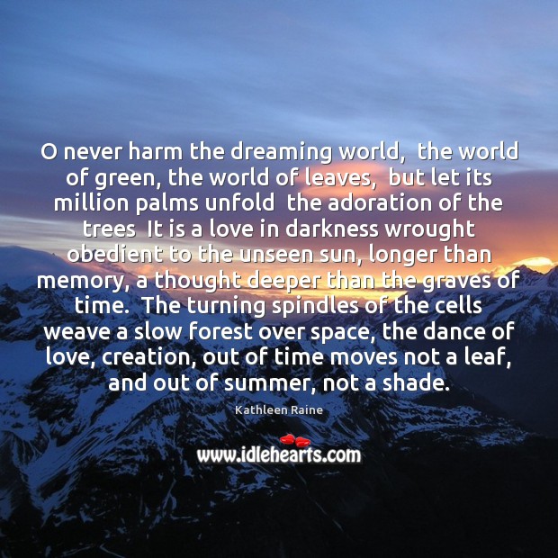 O never harm the dreaming world,  the world of green, the world Dreaming Quotes Image