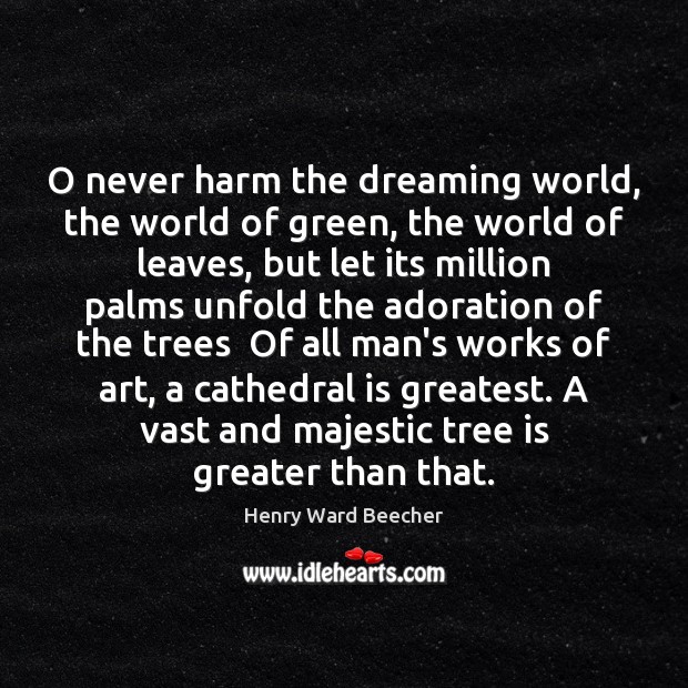 O never harm the dreaming world, the world of green, the world Dreaming Quotes Image
