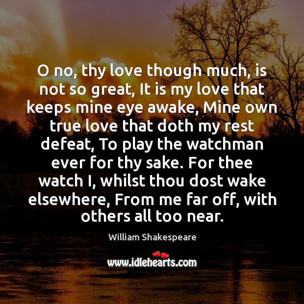 O no, thy love though much, is not so great, It is True Love Quotes Image