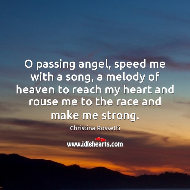 O passing angel, speed me with a song, a melody of heaven Christina Rossetti Picture Quote